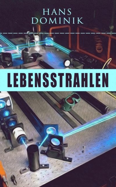 Hans Dominik, Friederike Adler - Lebensstrahlen: Science-Fiction-Roman, E-bok