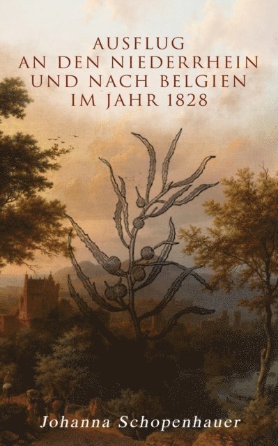 Johanna Schopenhauer, Sophie Braun - Ausflug an den Niederrhein und nach Belgien im Jahr 1828, E-bok