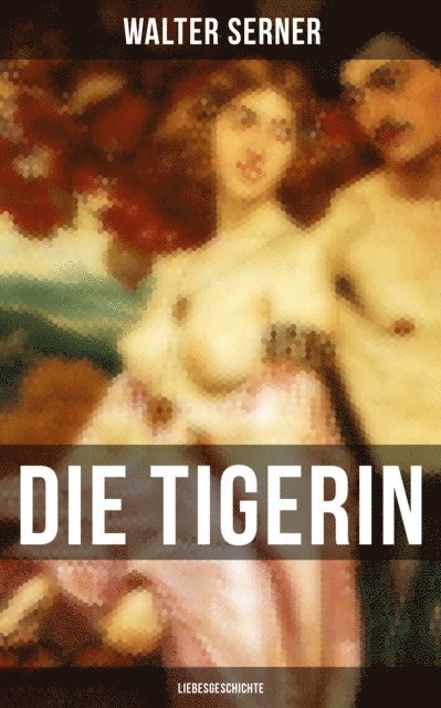 Walter Serner, Paula Winkler - Die Tigerin: Liebesgeschichte, E-bok