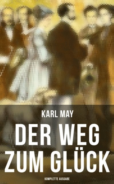 Karl May - Der Weg zum Glück, E-bok