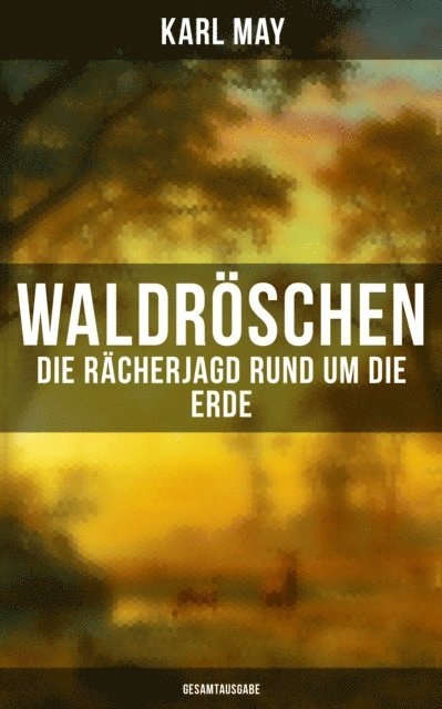 Karl May - Waldröschen - Die Rächerjagd rund um die Erde, E-bok