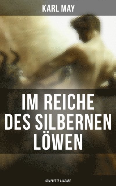 Karl May, Anna Pohl - Im Reiche des silbernen Löwen, E-bok