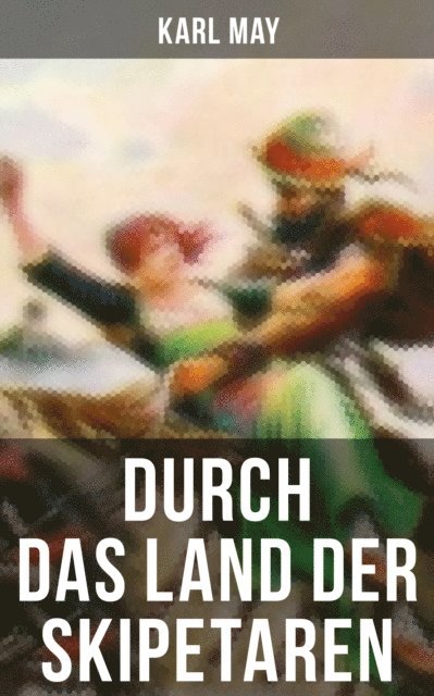 Karl May, Anna Pohl - Durch das Land der Skipetaren, E-bok