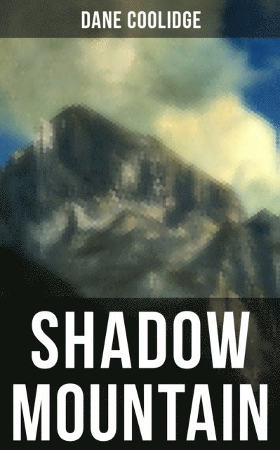 Dane Coolidge, Cedric Haynes - Shadow Mountain, E-bok