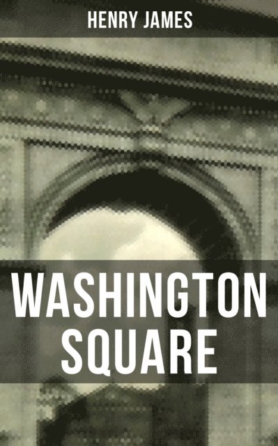 Henry James, Jenna Saunders - WASHINGTON SQUARE, E-bok