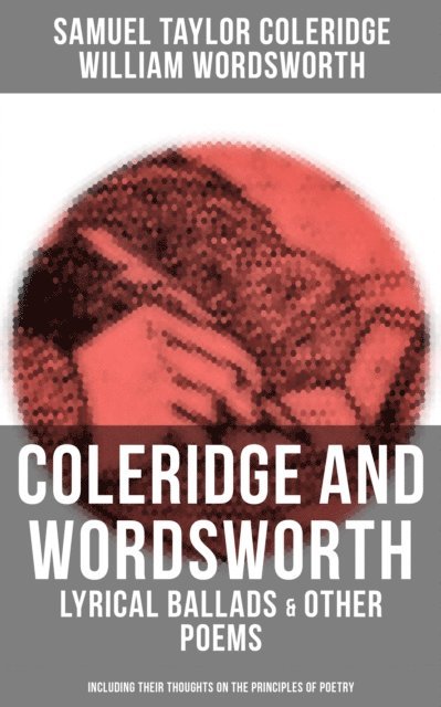 William Wordsworth, Samuel Taylor Coleridge, Grayson Doyle - Coleridge and Wordsworth: Lyrical Ballads & Other Poems, E-bok