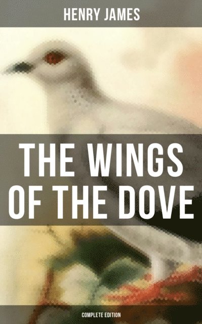 Henry James, Jenna Saunders - Wings of the Dove (Complete Edition), E-bok