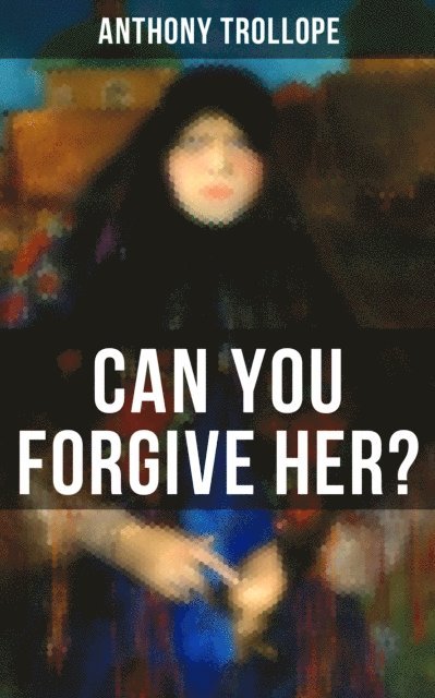 Anthony Trollope, Gary Bishop - Can You Forgive Her?, E-bok