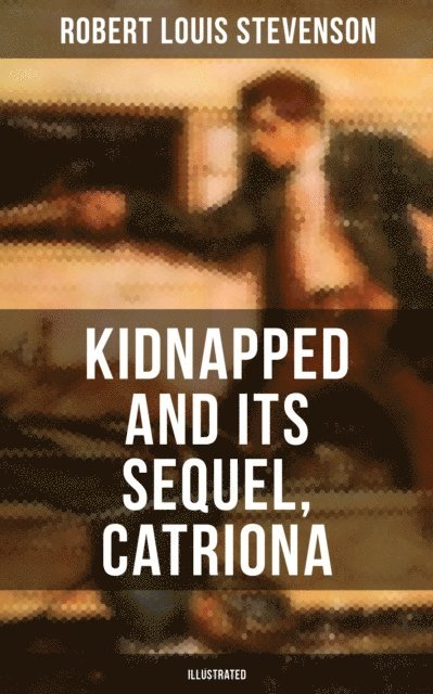 Robert Louis Stevenson, Avery Sullivan - KIDNAPPED and Its Sequel, Catriona (Illustrated), E-bok