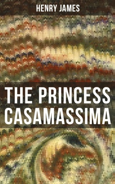 Henry James, Jenna Saunders - THE PRINCESS CASAMASSIMA, E-bok