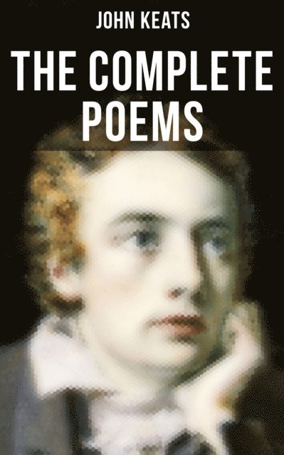 John Keats, Grant McNeil - Complete Poems of John Keats, E-bok