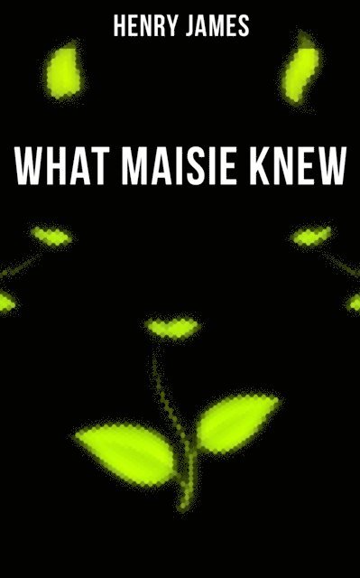 Henry James, Jenna Saunders - WHAT MAISIE KNEW, E-bok