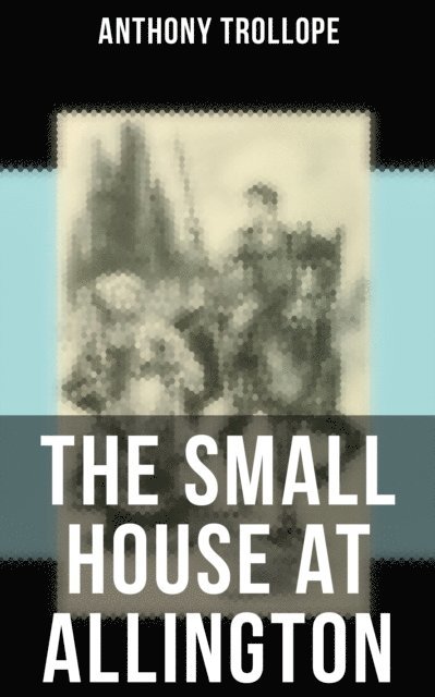 Anthony Trollope, Gary Bishop - Small House at Allington, E-bok