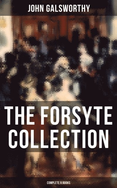 John Galsworthy, Melanie Harper - Forsyte Collection - Complete 9 Books, E-bok