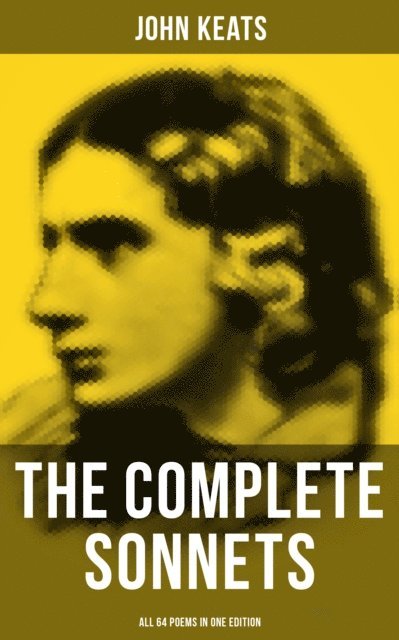 John Keats, Grant McNeil - Complete Sonnets of John Keats - All 64 Poems in One Edition, E-bok