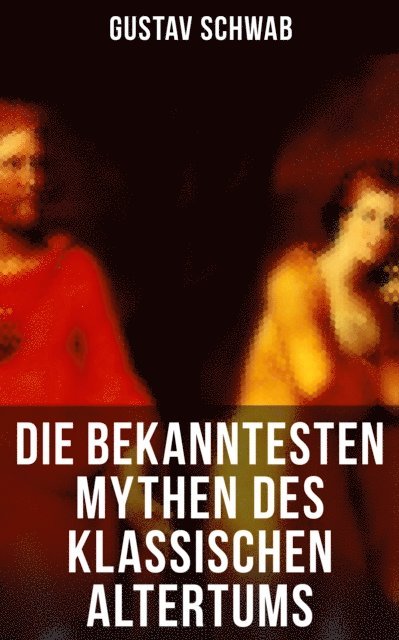 Gustav Schwab, Luisa Horn - Die bekanntesten Mythen des klassischen Altertums, E-bok