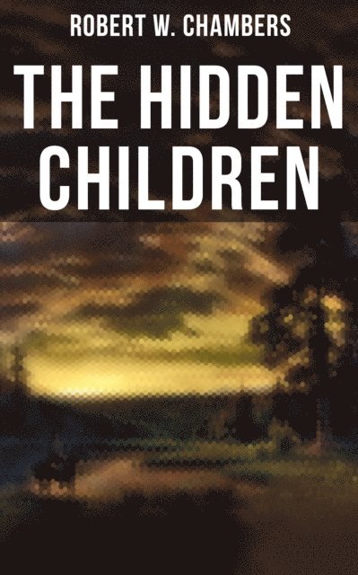 Robert W. Chambers, Chelsea Abbott - Hidden Children, E-bok