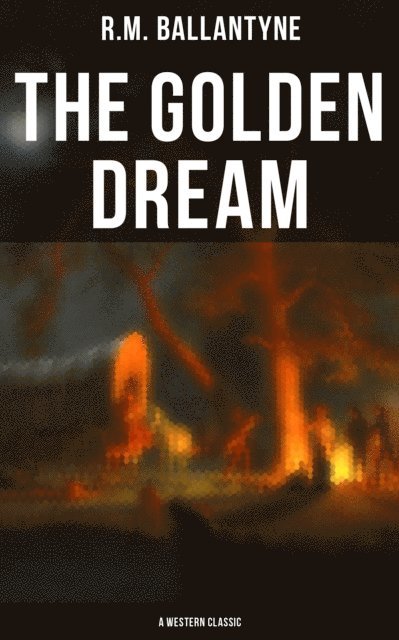 R.M. Ballantyne, Melanie Harper - Golden Dream (A Western Classic), E-bok