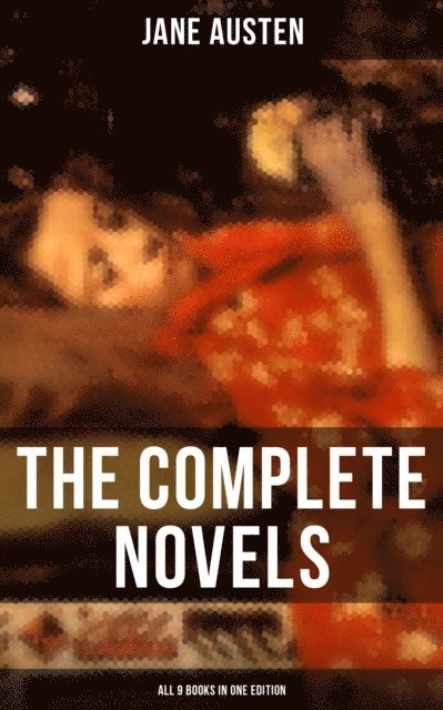 Jane Austen, Troy Whitaker - Complete Novels of Jane Austen - All 9 Books in One Edition, E-bok