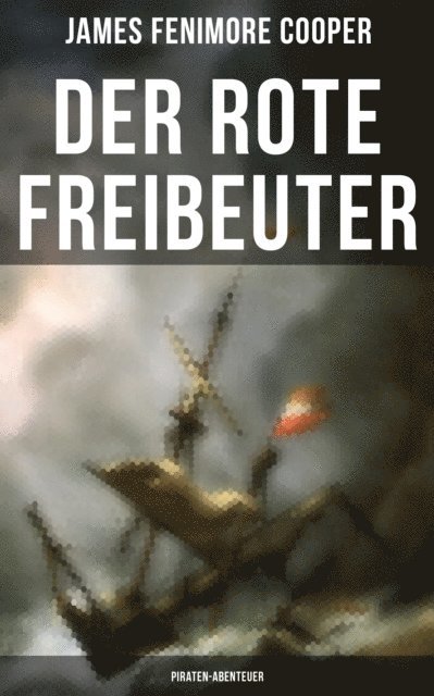 James Fenimore Cooper, Sara Sauer - Der rote Freibeuter (Piraten-Abenteuer), E-bok