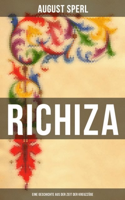August Sperl, Pia Jager - Richiza - Eine Geschichte aus der Zeit der Kreuzzüge, E-bok