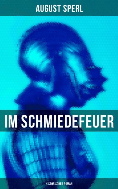 August Sperl, Pia Jager - Im Schmiedefeuer - Historischer Roman, E-bok