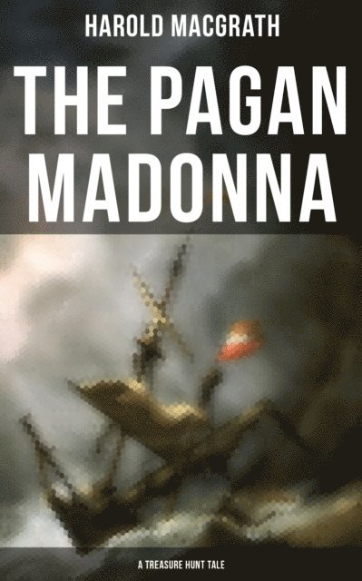 Harold MacGrath, Kelsey Monroe - Pagan Madonna (A Treasure Hunt Tale), E-bok
