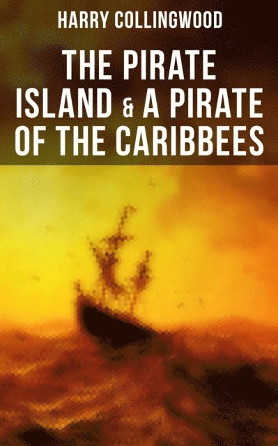 Harry Collingwood, Kelsey Monroe - Pirate Island & A Pirate of the Caribbees, E-bok