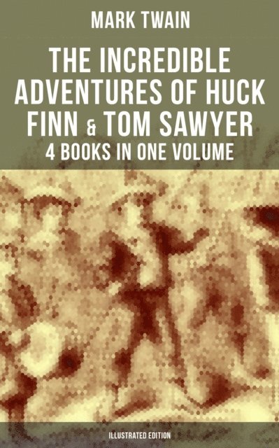 Mark Twain, True W. Williams - Incredible Adventures of Huck Finn & Tom Sawyer - 4 Books in One Volume (Illustrated Edition), E-bok