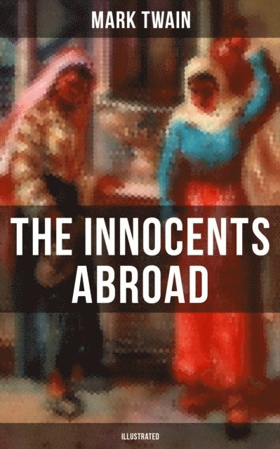 Mark Twain, Peter Newell - Innocents Abroad (Illustrated), E-bok