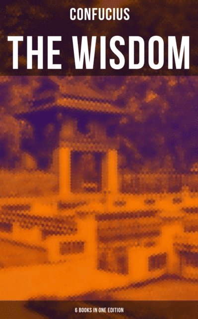 Confucius, Cedric Haynes - Wisdom of Confucius - 6 books in One Edition, E-bok