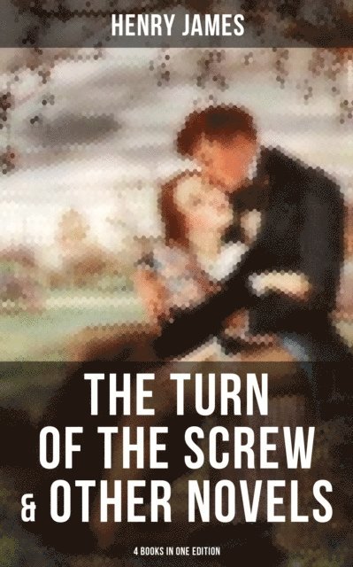 Henry James, Jenna Saunders - Turn of the Screw & Other Novels - 4 Books in One Edition, E-bok