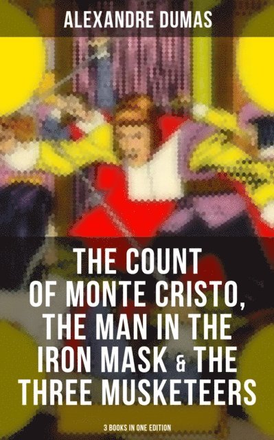 Alexandre Dumas, Keith Larson - Count of Monte Cristo, The Man in the Iron Mask & The Three Musketeers (3 Books in One Edition), E-bok