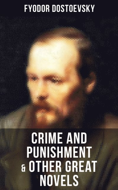 Fyodor Dostoevsky, Cedric Haynes - Crime and Punishment & Other Great Novels of Dostoevsky, E-bok