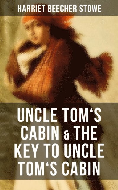 Harriet Beecher Stowe, Derek Walters - Uncle Tom's Cabin & The Key to Uncle Tom's Cabin, E-bok