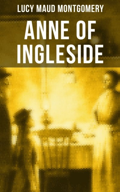 Lucy Maud Montgomery, Grayson Doyle - ANNE OF INGLESIDE, E-bok