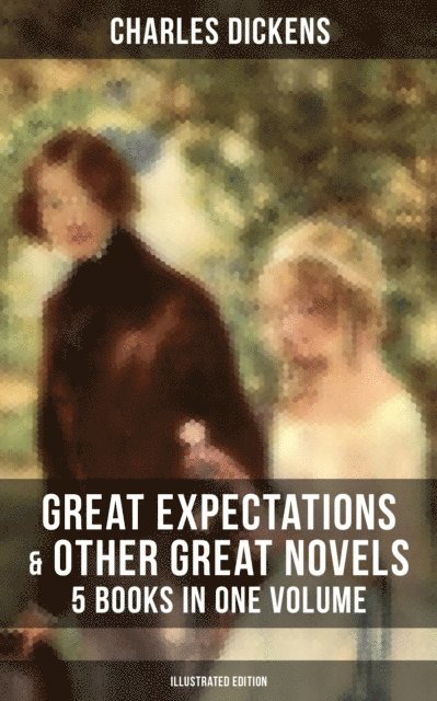 Charles Dickens, Colton Marsh - Great Expectations & Other Great Dickens' Novels - 5 Books in One Volume (Illustrated Edition), E-bok