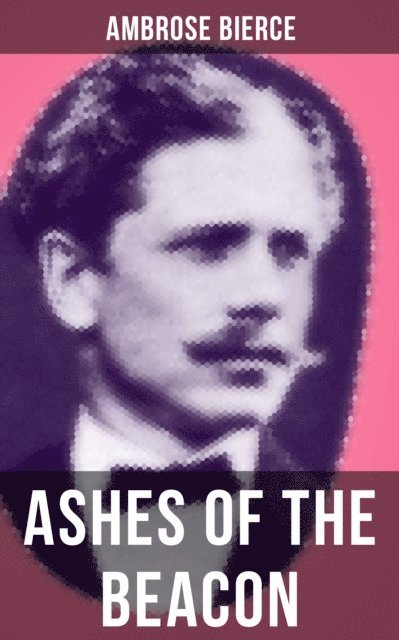 Ambrose Bierce, Shane Fisher - ASHES OF THE BEACON, E-bok
