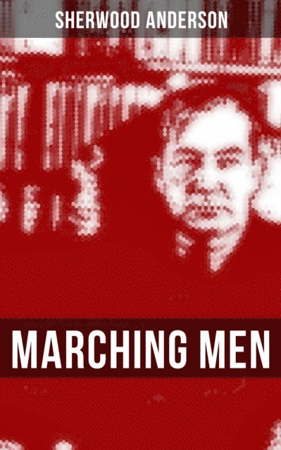 Sherwood Anderson, Desmond Cole - MARCHING MEN, E-bok
