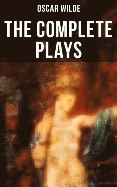Oscar Wilde, Declan Murphy - Complete Plays of Oscar Wilde, E-bok