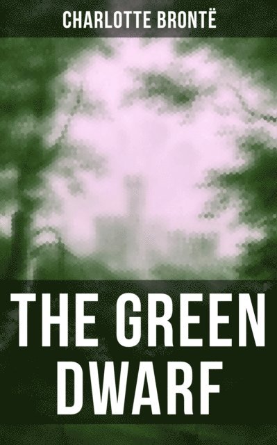 Charlotte Bronte, Derek Walters - THE GREEN DWARF, E-bok