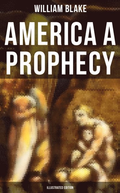 William Blake, Keith Larson - AMERICA A PROPHECY (Illustrated Edition), E-bok