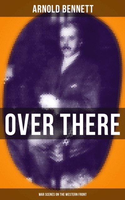 Arnold Bennett, Travis Norton - OVER THERE (War Scenes on the Western Front), E-bok