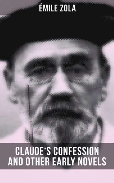 Emile Zola, Owen Hartley - Claude's Confession and Other Early Novels of Emile Zola, E-bok