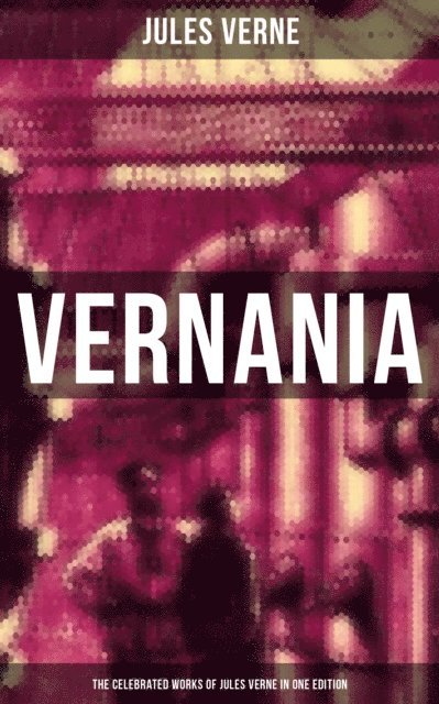 Jules Verne, Colton Marsh - Vernania: The Celebrated Works of Jules Verne in One Edition, E-bok. Tillgänglighet: Lägg i varukorg