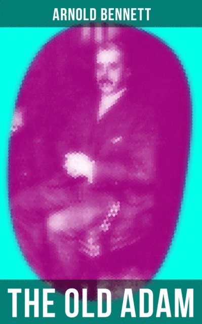 Arnold Bennett, Travis Norton - THE OLD ADAM, E-bok