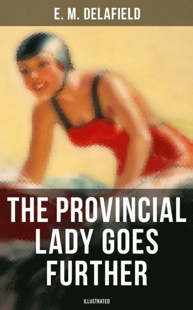 E. M. Delafield, Arthur Watts - THE PROVINCIAL LADY GOES FURTHER (ILLUSTRATED), E-bok