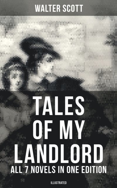 Walter Scott, Keith Larson - Tales of My Landlord - All 7 Novels in One Edition (Illustrated), E-bok