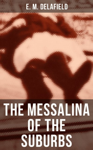 E. M. Delafield, Cedric Haynes - Messalina of the Suburbs, E-bok