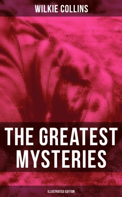 Wilkie Collins, John McLenan - Greatest Mysteries of Wilkie Collins (Illustrated Edition), E-bok. Tillgänglighet: Lägg i varukorg